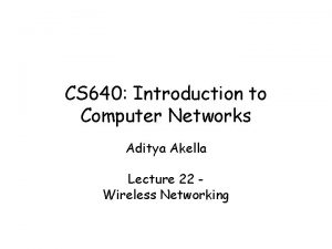 CS 640 Introduction to Computer Networks Aditya Akella