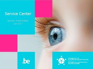 Service Center Sponsor Frank Robben juni 2017 Agenda