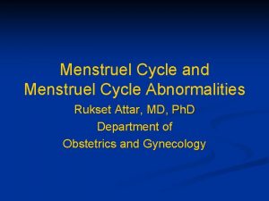 Menstruel Cycle and Menstruel Cycle Abnormalities Rukset Attar