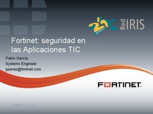 Fortinet seguridad en las Aplicaciones TIC Pablo Garca