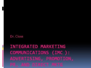 Dr Close INTEGRATED MARKETING COMMUNICATIONS IMC ADVERTISING PROMOTION