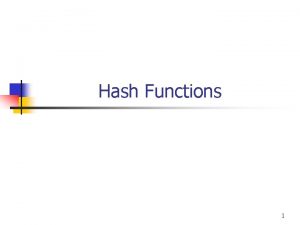 Hash Functions 1 Hash Functions A hash function