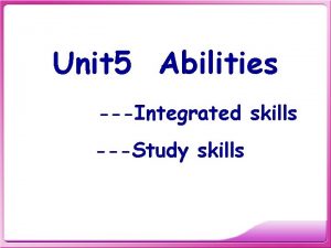 Unit 5 Abilities Integrated skills Study skills this