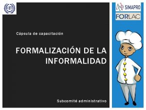 Cpsula de capacitacin FORMALIZACIN DE LA INFORMALIDAD Subcomit