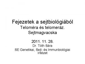 Fejezetek a sejtbiolgibl Telomra s telomerz Sejtmagvacska 2011