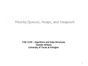 Priority Queues Heaps and Heapsort CSE 2320 Algorithms
