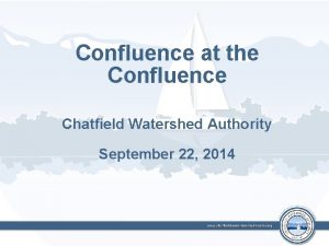 Confluence at the Confluence Chatfield Watershed Authority September