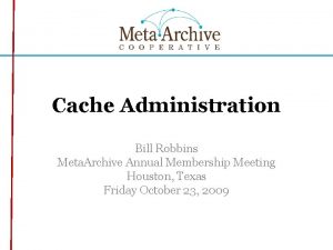 Cache Administration Bill Robbins Meta Archive Annual Membership