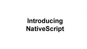 Introducing Native Script Now presenting Sebastian Witalec Solution