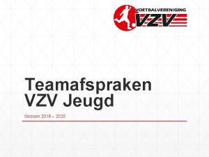 Teamafspraken VZV Jeugd Seizoen 2019 2020 Doelstelling teamclubafspraken