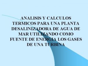 ANALISIS Y CALCULOS TERMICOS PARA UNA PLANTA DESALINIZADORA