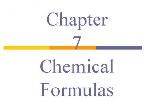 Chapter 7 Chemical Formulas Chemical Formulas and Names