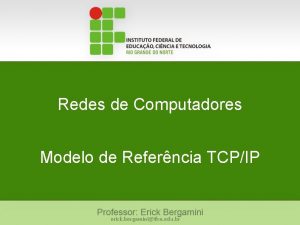 Redes de Computadores Modelo de Referncia TCPIP erick