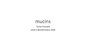 mucins Tarmo Puurand Jclub in Bioinformatics 2016 Tna