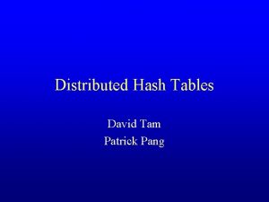 Distributed Hash Tables David Tam Patrick Pang Presentation