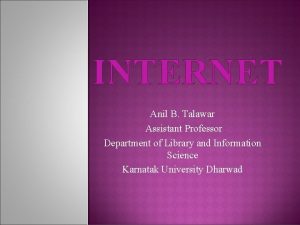 INTERNET Anil B Talawar Assistant Professor Department of