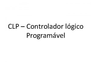 CLP Controlador lgico Programvel PLC Programmable Logic Controllers
