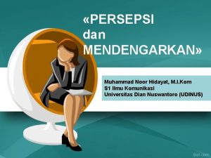 PERSEPSI dan MENDENGARKAN Muhammad Noor Hidayat M I