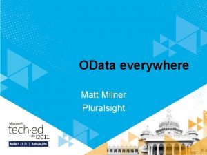 OData everywhere Matt Milner Pluralsight Overview What and