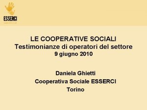 LE COOPERATIVE SOCIALI Testimonianze di operatori del settore