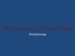 Workarounds and Useful Tips Vista Synergy Workaround Upgrading