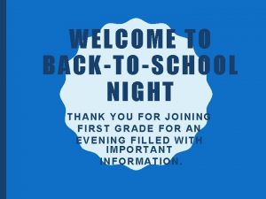 WELCOME TO BACKTOSCHOOL NIGHT THANK YOU FOR JOINING