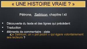 UNE HISTOIRE VRAIE PTRONE Satiricon chapitre LXII Dcouverte