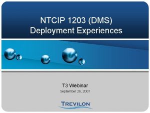 NTCIP 1203 DMS Deployment Experiences T 3 Webinar