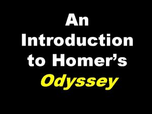 An Introduction to Homers Odyssey Who was HOMER