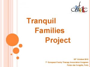 Tranquil Families Project 30 th October 2010 7