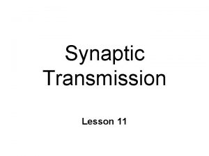 Synaptic Transmission Lesson 11 Synaptic Events Action Potential