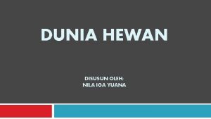 DUNIA HEWAN DISUSUN OLEH NILA IGA YUANA PENGERTIAN