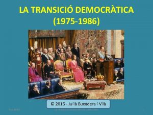 LA TRANSICI DEMOCRTICA 1975 1986 2015 Juli Buxadera