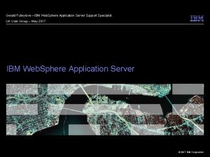Gerald Fulleylove IBM Web Sphere Application Server Support
