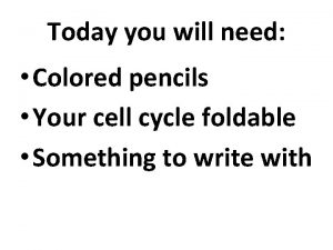 Today you will need Colored pencils Your cell