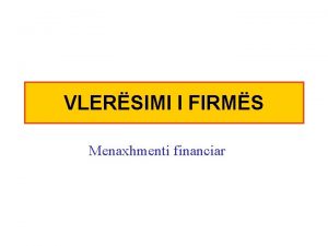 VLERSIMI I FIRMS Menaxhmenti financiar Kthimi financiar dhe