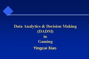 Data Analytics Decision Making DADM in Gaming Yingcai