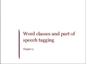 Word classes and part of speech tagging Chapter