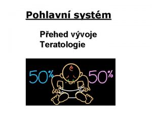 Pohlavn systm Pehed vvoje Teratologie Pohlav jedince je