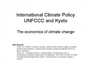 International Climate Policy UNFCCC and Kyoto The economics