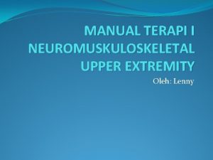 MANUAL TERAPI I NEUROMUSKULOSKELETAL UPPER EXTREMITY Oleh Lenny