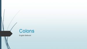 Colons English Bellwork English Bellwork Monday March 12