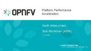Platform Performance Acceleration Keith Wiles Intel Bob Monkman