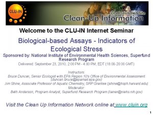 Welcome to the CLUIN Internet Seminar Biologicalbased Assays
