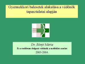 Gyermekkori balesetek alakulsa a vdnk tapasztalatai alapjn Dr