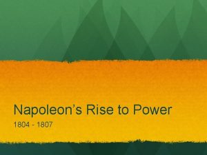 Napoleons Rise to Power 1804 1807 The government