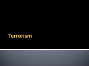 Terrorism What is terrorism There is no universally