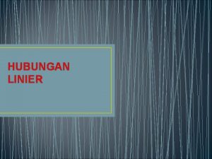 HUBUNGAN LINIER Materi yang dipelajari Penggal dan lereng