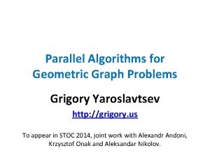 Parallel Algorithms for Geometric Graph Problems Grigory Yaroslavtsev