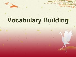 Vocabulary Building Steps 1 Increase your vocabulary by